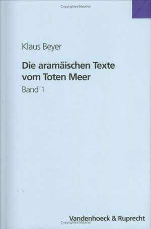 Die Aramaischen Texte Vom Toten Meer: Samt Den Inschriften Aus Palastina, Dem Testament Levis Aus Der Kairoer Genisa, Der Fastenrolle Und Den Alten Ta de Klaus Beyer