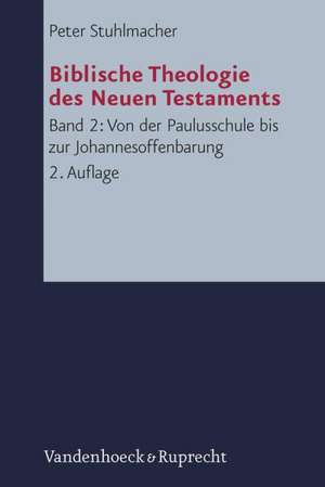 Von Der Paulusschule Bis Zur Johannesoffenbarung. Der Kanon Und Seine Auslegung: Die Theologie Des Paulus Und Ihre Neutestamentliche Wirkungsgeschichte de Peter Stuhlmacher