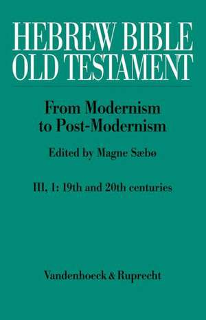 Hebrew Bible / Old Testament. the History of Its Interpretation: From Modernism to Post-Modernism (the Nineteenth and Twentieth Centuries) de Magne Sæbø