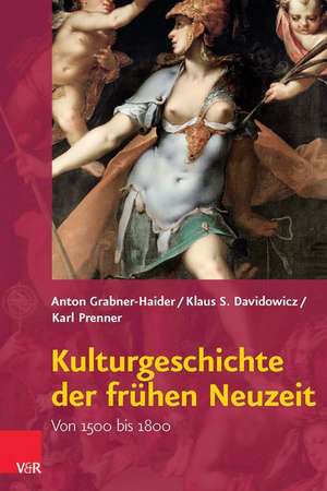 Kulturgeschichte Der Fruhen Neuzeit: Von 1500 Bis 1800 de Anton Grabner-Haider