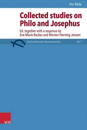 Collected Studies on Philo and Josephus: Ed. Together with a Response by Eve-Marie Becker, Morten Horning Jensen and Jacob Mortensen de Per Bilde