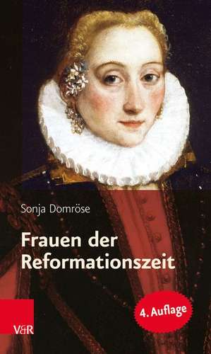 Frauen der Reformationszeit de Sonja Domröse