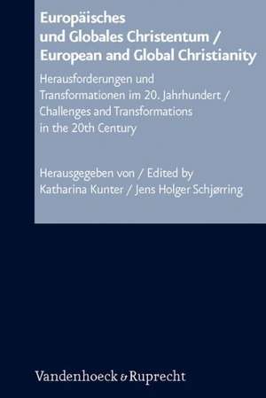 Europaisches Und Globales Christentum / European and Global Christianity: Herausforderungen Und Transformationen Im 20. Jahrhundert / Challenges and T de Katharina Kunter