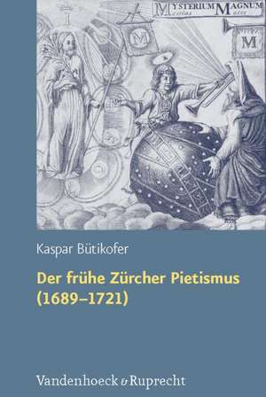 Der Fruhe Zurcher Pietismus (1689-1721): Der Soziale Hintergrund Und Die Denk- Und Lebenswelten Im Spiegel Der Bibliothek Johann Heinrich Lochers (164 de Kaspar Bütikofer