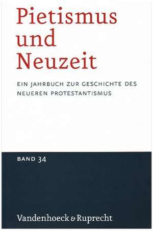 Pietismus Und Neuzeit Band 34 - 2008: Ein Jahrbuch Zur Geschichte Des Neueren Protestantismus de Udo Sträter