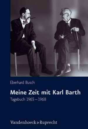 Meine Zeit Mit Karl Barth: Tagebuch 1965-1968 de Eberhard Busch