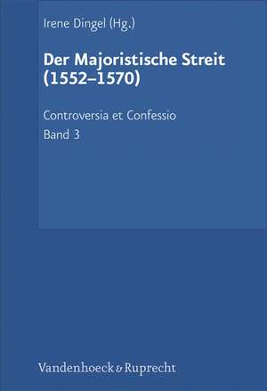 Controversia et Confessio. Theologische Kontroversen 1548 - 1577/80 de Irene Dingel