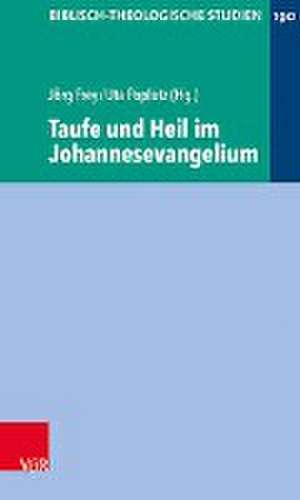 Taufe und Heil im Johannesevangelium de Jörg Frey