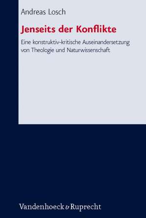 Jenseits Der Konflikte: Eine Konstruktiv-Kritische Auseinandersetzung Von Theologie Und Naturwissenschaft de Andreas Losch