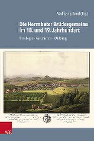 Die Herrnhuter Brüdergemeine im 18. und 19. Jahrhundert de Wolfgang Breul