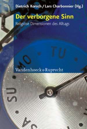 Der Verborgene Sinn: Religiose Dimensionen Des Alltags de Dietrich Korsch