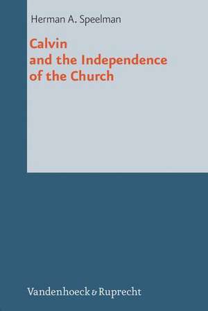 Speelman, H: Calvin and the Independence of the Church de Herman A. Speelman