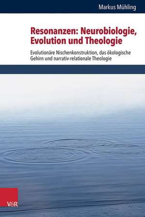 Resonanzen: Evolutionare Nischenkonstruktion, Das Okologische Gehirn Und Narrativ-Relation de Markus Mühling