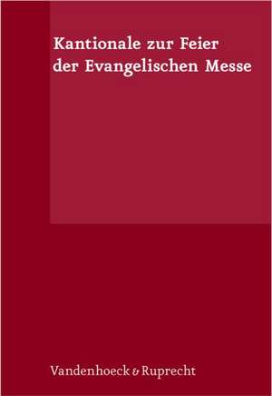 Kantionale Zur Feier Der Evangelischen Messe: Deutsche Gregorianik, Gesange Aus Taize, Byzantinische Gesange, Gesange Fur Kinder de Ralf-Dieter Gregorius