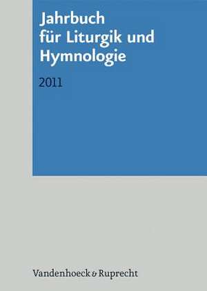 Jahrbuch Fur Liturgik Und Hymnologie, 50. Band 2011: Liturgiewissenschaft in Theologie Und Praxis Der Kirche de Ada Kadelbach