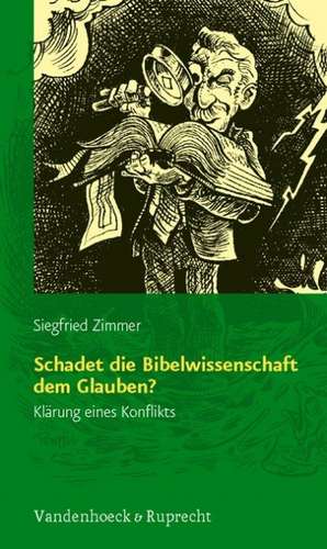 Schadet Die Bibelwissenschaft Dem Glauben?: Klarung Eines Konflikts de Siegfried Zimmer