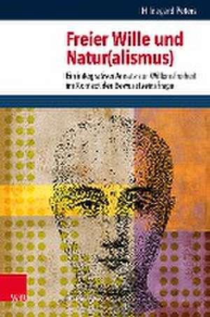 Freier Wille und Natur(alismus): Ein integrativer Ansatz zur Willensfreiheit im Kontext der Bewusstseinsfrage de Hildegard Peters