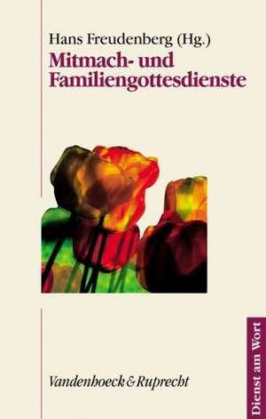 Mitmach- Und Familiengottesdienste: Konfirmanden - Jugendliche - Familien de Hans Freudenberg