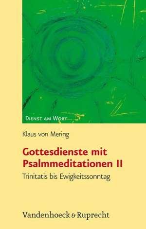 Gottesdienste Mit Psalmmeditationen II: Trinitatis Bis Ewigkeitssonntag de Klaus von Mering