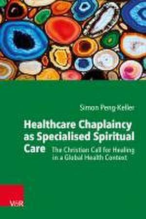 Healthcare Chaplaincy as Specialised Spiritual Care de Simon Peng-Keller