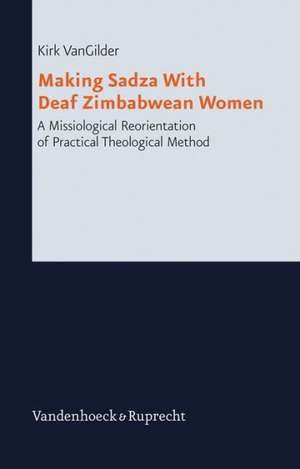 Making Sadza with Deaf Zimbabwean Women: A Missiological Reorientation of Practical Theological Method de Kirk VanGilder