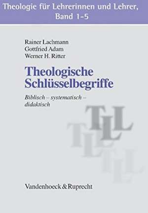 Theologie Fur Lehrerinnen Und Lehrer, Band 1- 5: Theologische Schlusselbegriffe / Elementare Bibeltexte / Kirchengeschichtliche Grundthemen / Ethische de Gottfried Adam