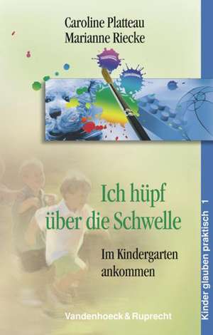 Ich Hupf Uber Die Schwelle: Im Kindergarten Ankommen de Caroline Platteau