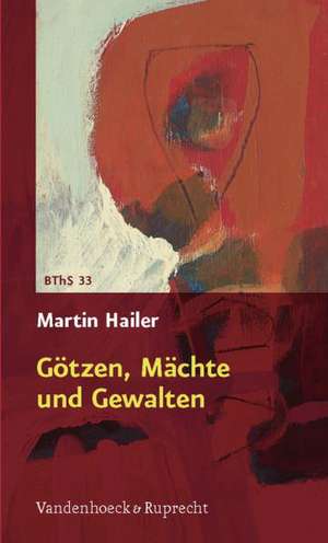 Gotzen, Machte Und Gewalten: Essays, Gedichte Und Bilder Zur Gestalt Des Jakob de Martin Hailer