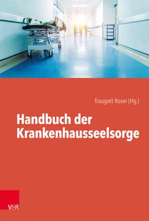 Handbuch der Krankenhausseelsorge de Traugott Roser