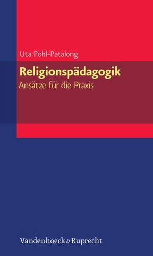 Religionspadagogik - Ansatze Fur Die Praxis: Anleitung Fur Kreative Senioren- Und Konfirmandenstunden de Uta Pohl-Patalong