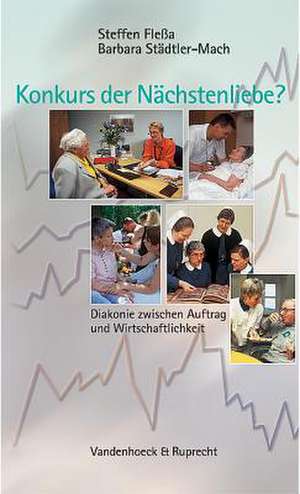 Konkurs Der Nachstenliebe?: Diakonie Zwischen Auftrag Und Wirtschaftlichkeit de Steffen Fleßa