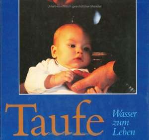 Taufe - Wasser Zum Leben: Ein Erinnerungs- Und Gestaltungsbuch de Hans Freudenberg