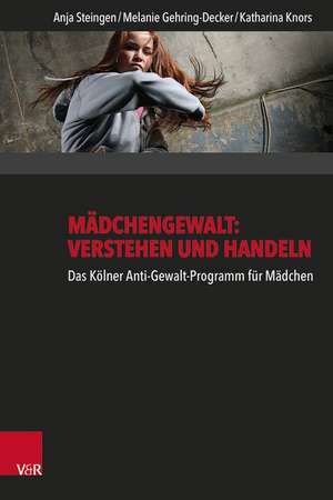 Madchengewalt: Das Kolner Anti-Gewalt-Programm Fur Madchen de Anja Steingen