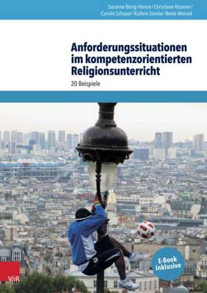 Anforderungssituationen Im Kompetenzorientierten Religionsunterricht: 20 Beispiele de Susanne Bürig-Heinze