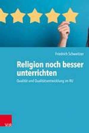 Religion noch besser unterrichten de Friedrich Schweitzer