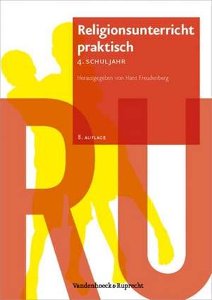 Religionsunterricht Praktisch - 4. Schuljahr: Basiswissen Und Bausteine Fur Die Klassen 5-10 de Hans Freudenberg