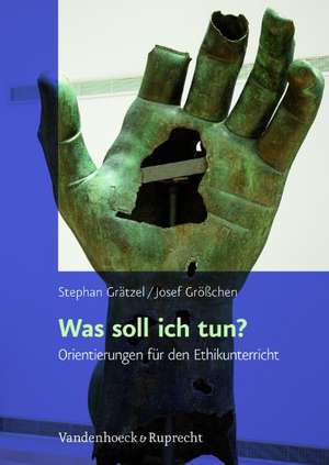 Was Soll Ich Tun?: Orientierungen Fur Den Ethikunterricht Der Oberstufe de Stephan Grätzel