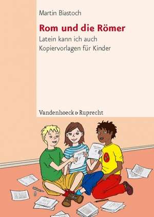 ROM Und Die Romer: Latein Kann Ich Auch. Kopiervorlagen Fur Kinder de Martin Biastoch