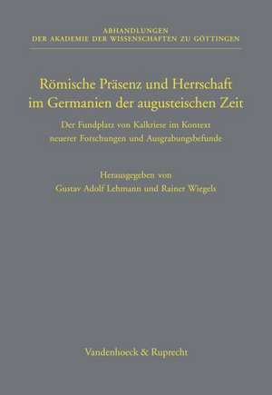 Romische Prasenz Und Herrschaft Im Germanien Der Augusteischen Zeit: Der Fundplatz Von Kalkriese Im Kontext Neuerer Forschungen Und Ausgrabungsbefunde de Gustav Adolf Lehmann