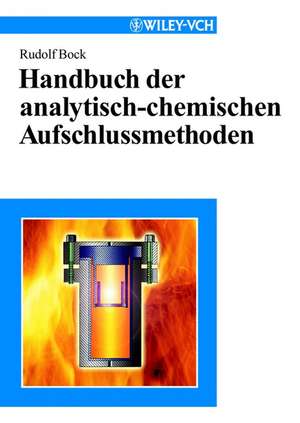 Handbuch der analytisch–chemischen Aufschlussmethoden de Rudolf Bock