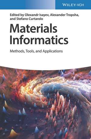 Materials Informatics – Methods, Tools, and Applications de O Isayev