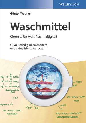 Waschmittel: Chemie, Umwelt, Nachhaltigkeit de Günter Wagner