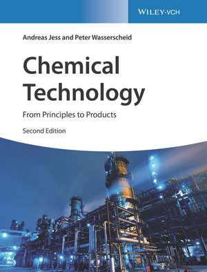 Chemical Technology 2e – From Principles to Products de A Jess