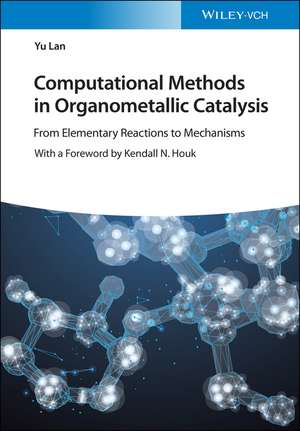 Computational Methods in Organometallic Catalysis – From Elementary Reaction to Mechanisms de Y Lan