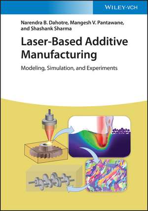 Laser–Based Additive Manufacturing – Modeling, Simulation and Experiments de NB Dahotre