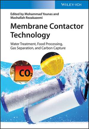 Membrane Contactor Technology Water Treatment, Food Processing, Gas Separation, and Carbon Capture de M Younas