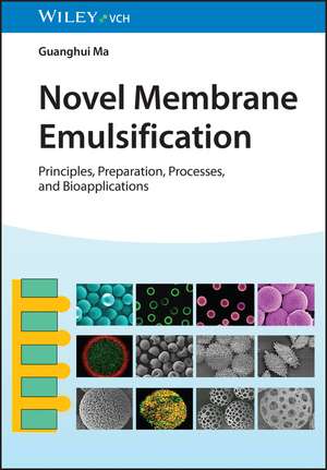 Novel Membrane Emulsification – Principles, Preparation, Processes, and Bioapplications de G Ma