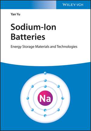 Sodium–Ion Batteries – Energy Storage Materials and Technologies de Y Yu