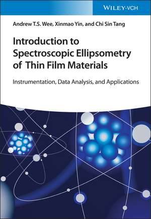 Introduction to Spectroscopic Ellipsometry of Thin Film Materials – Instrumentation, Data Analysis and Applications de ATS Wee