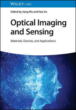 Optical Imaging and Sensing – Materials, Devices and Applications de J Wu